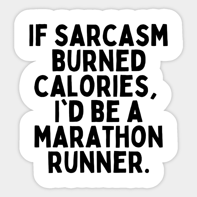 If sarcasm burned calories, I'd be a marathon runner Tshirt Sticker by FunnyTshirtHub